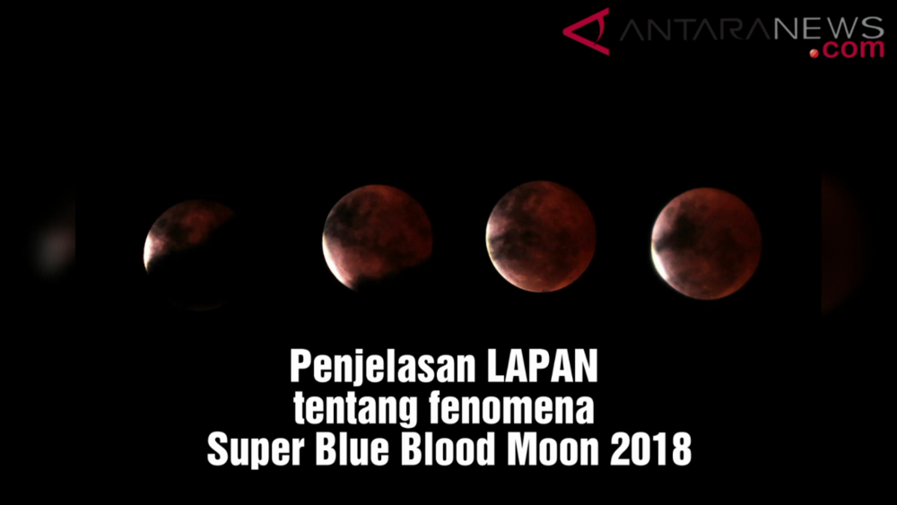 Penjelasan LAPAN tentang fenomena Super Blue Blood Moon 2018 - ANTARA News