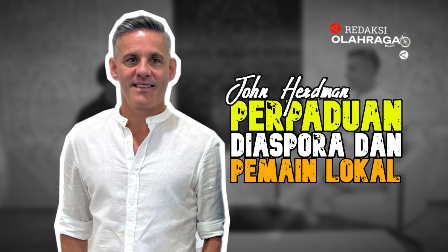 Redaksi Olahraga : Herdman Bicara Diaspora dan Lokal